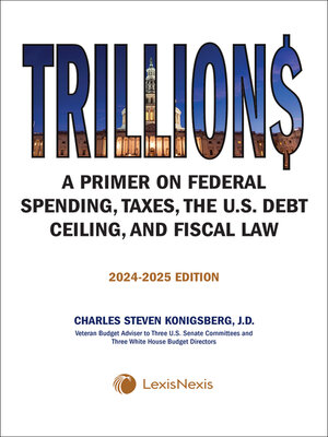 cover image of Trillions: A Primer on Federal Spending, Taxes, the U.S. Debt Ceiling, and Fiscal Law